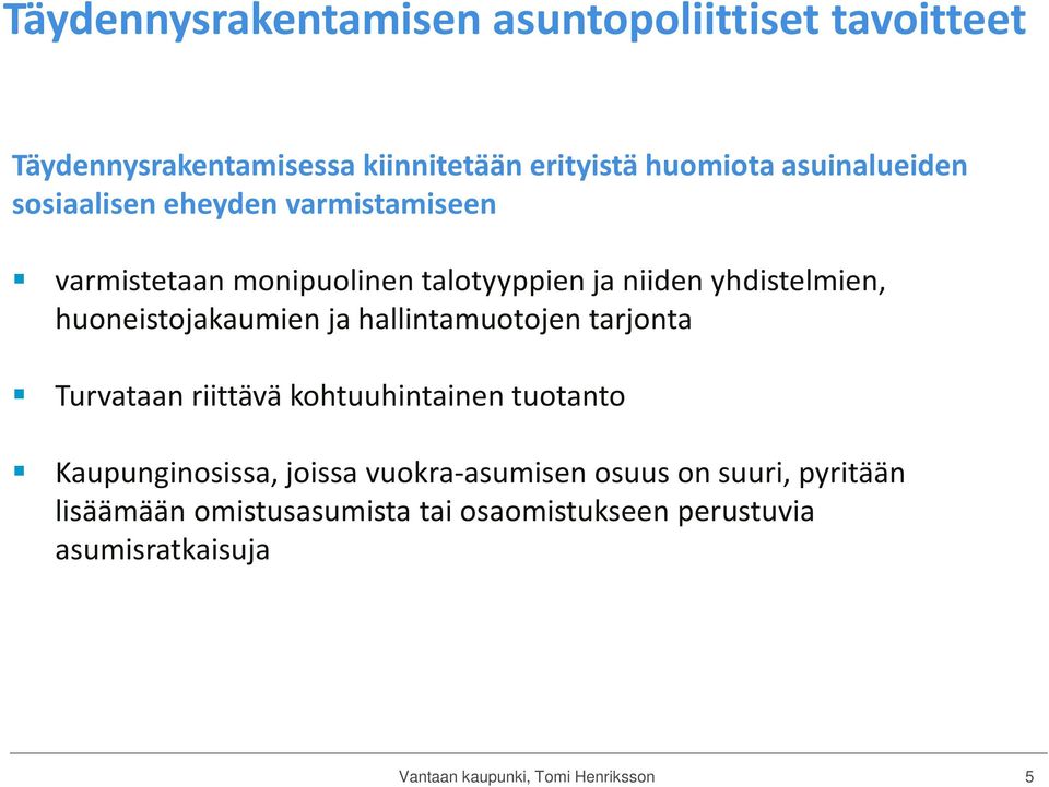 hallintamuotojen tarjonta Turvataan riittävä kohtuuhintainen tuotanto Kaupunginosissa, joissa vuokra-asumisen osuus on