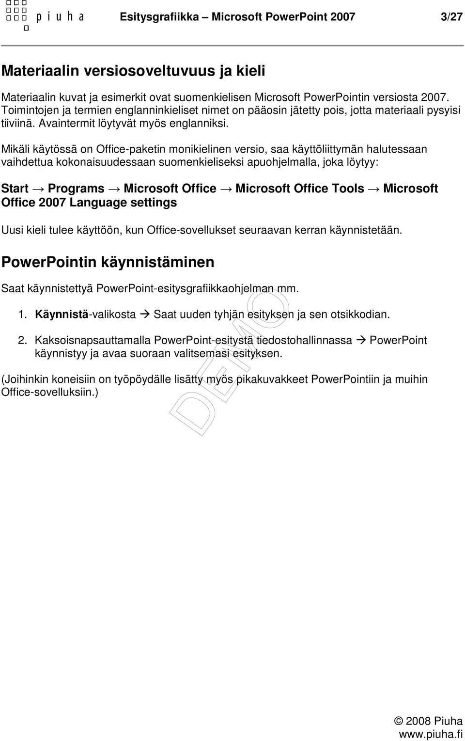 Mikäli käytössä on Office-paketin monikielinen versio, saa käyttöliittymän halutessaan vaihdettua kokonaisuudessaan suomenkieliseksi apuohjelmalla, joka löytyy: Start Programs Microsoft Office