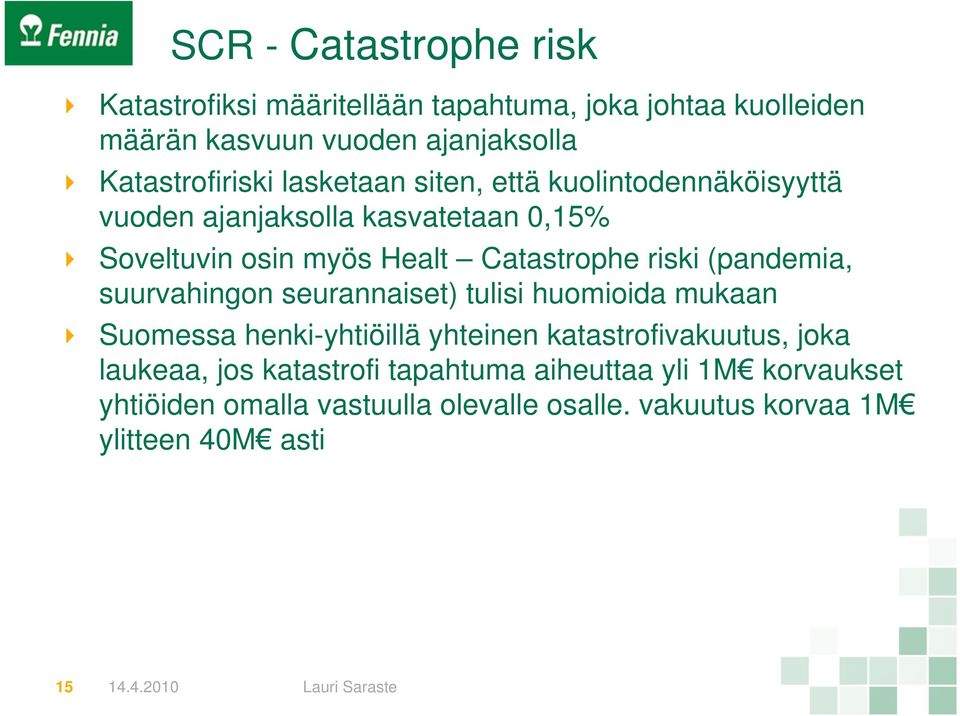 Catastrophe riski (pandemia, suurvahingon seurannaiset) tulisi huomioida mukaan Suomessa henki-yhtiöillä yhteinen