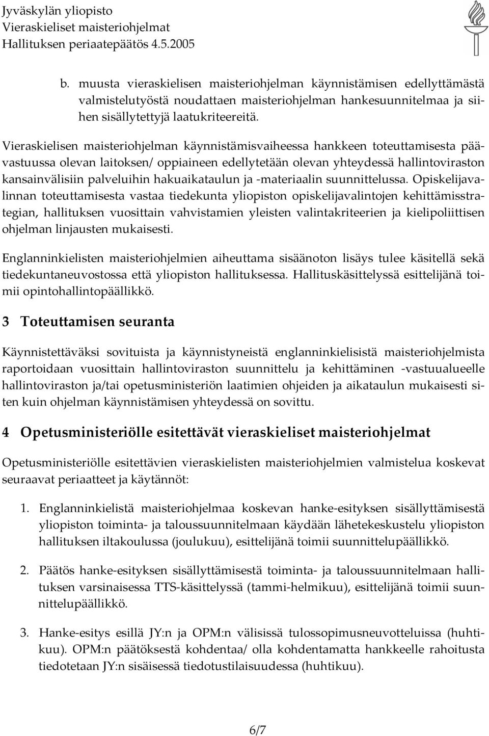 hakuaikataulun ja materiaalin suunnittelussa.