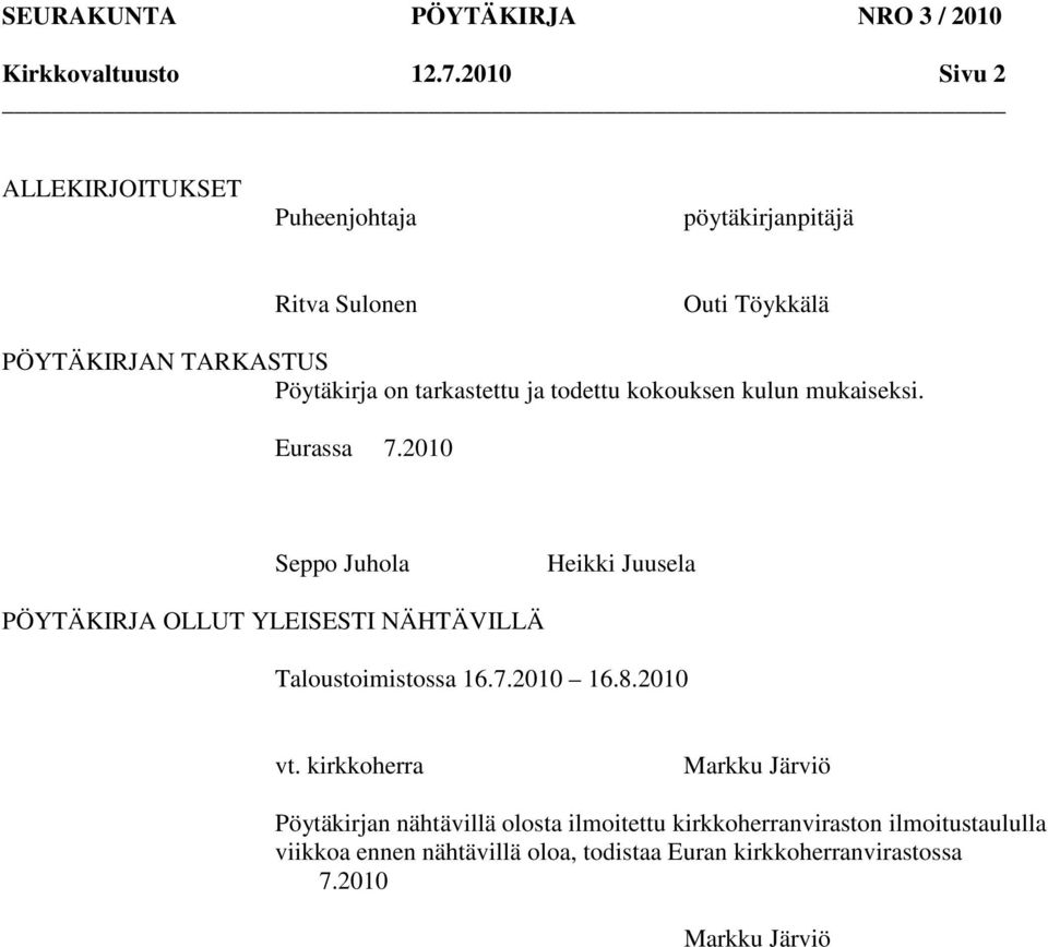 todettu kokouksen kulun mukaiseksi. Eurassa 7.2010 Seppo Juhola Heikki Juusela OLLUT YLEISESTI NÄHTÄVILLÄ Taloustoimistossa 16.7.2010 16.