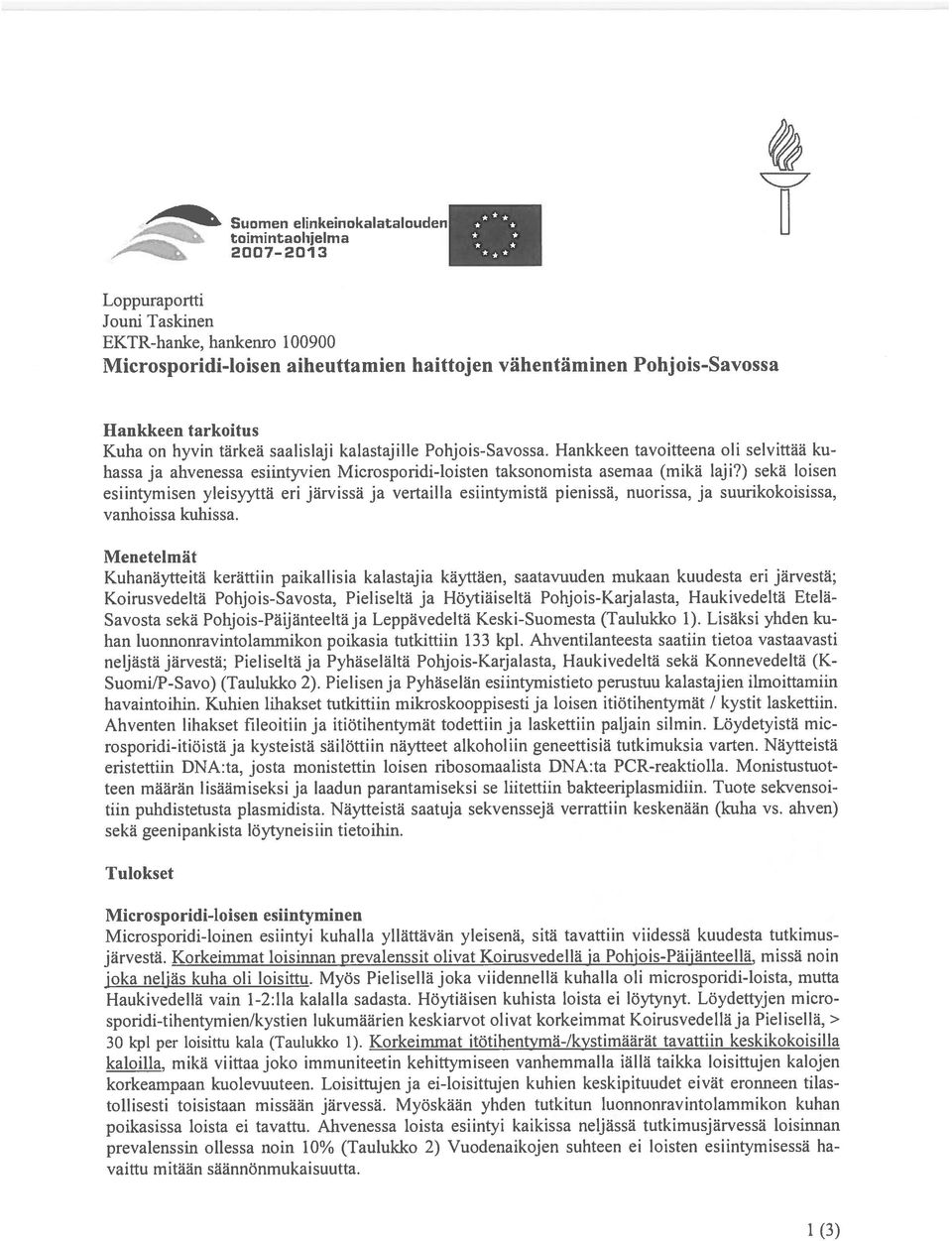 ) sekä loisen esiintymisen yleisyyttä eri järvissä ja vertailla esiintymistä pienissä, nuorissa, ja suurikokoisissa, vanhoissa kuhissa.