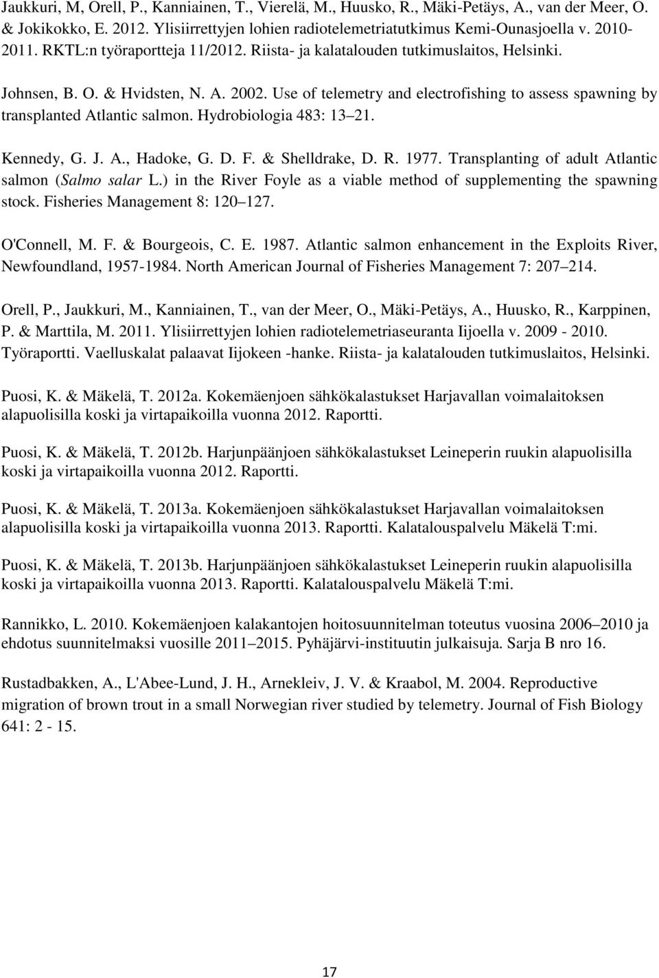 Use of telemetry and electrofishing to assess spawning by transplanted Atlantic salmon. Hydrobiologia 483: 13 21. Kennedy, G. J. A., Hadoke, G. D. F. & Shelldrake, D. R. 1977.