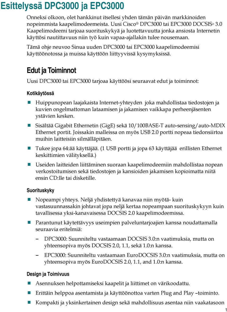 Tämä ohje neuvoo Sinua uuden DPC3000 tai EPC3000 kaapelimodeemisi käyttöönotossa ja muissa käyttöön liittyyvissä kysymyksissä.