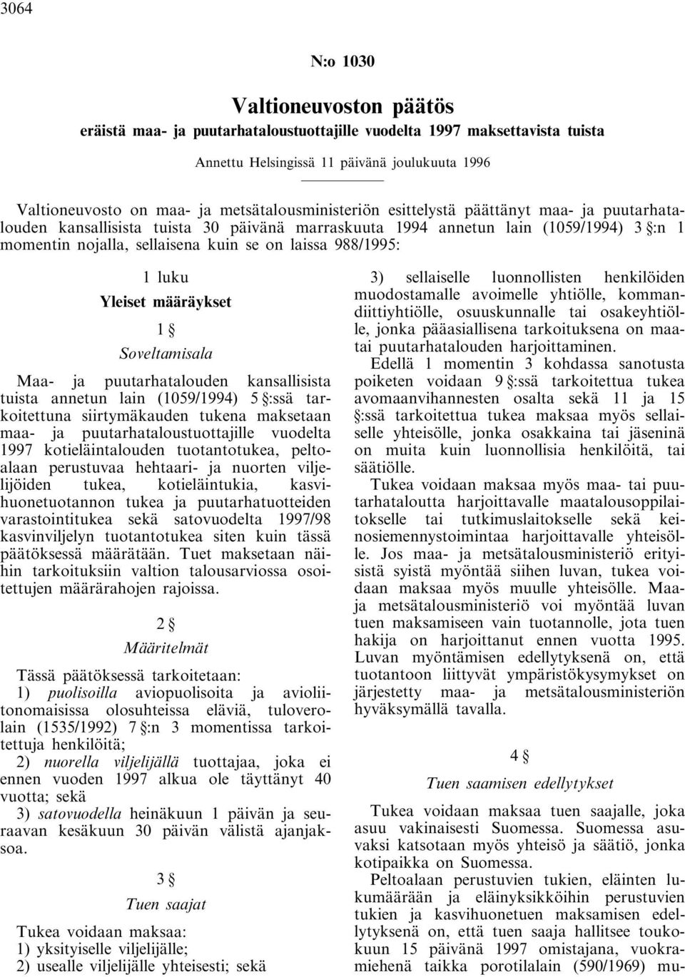 988/1995: 1 luku Yleiset määräykset 1 Soveltamisala Maa- ja puutarhatalouden kansallisista tuista annetun lain (1059/1994) 5 :ssä tarkoitettuna siirtymäkauden tukena maksetaan maa- ja