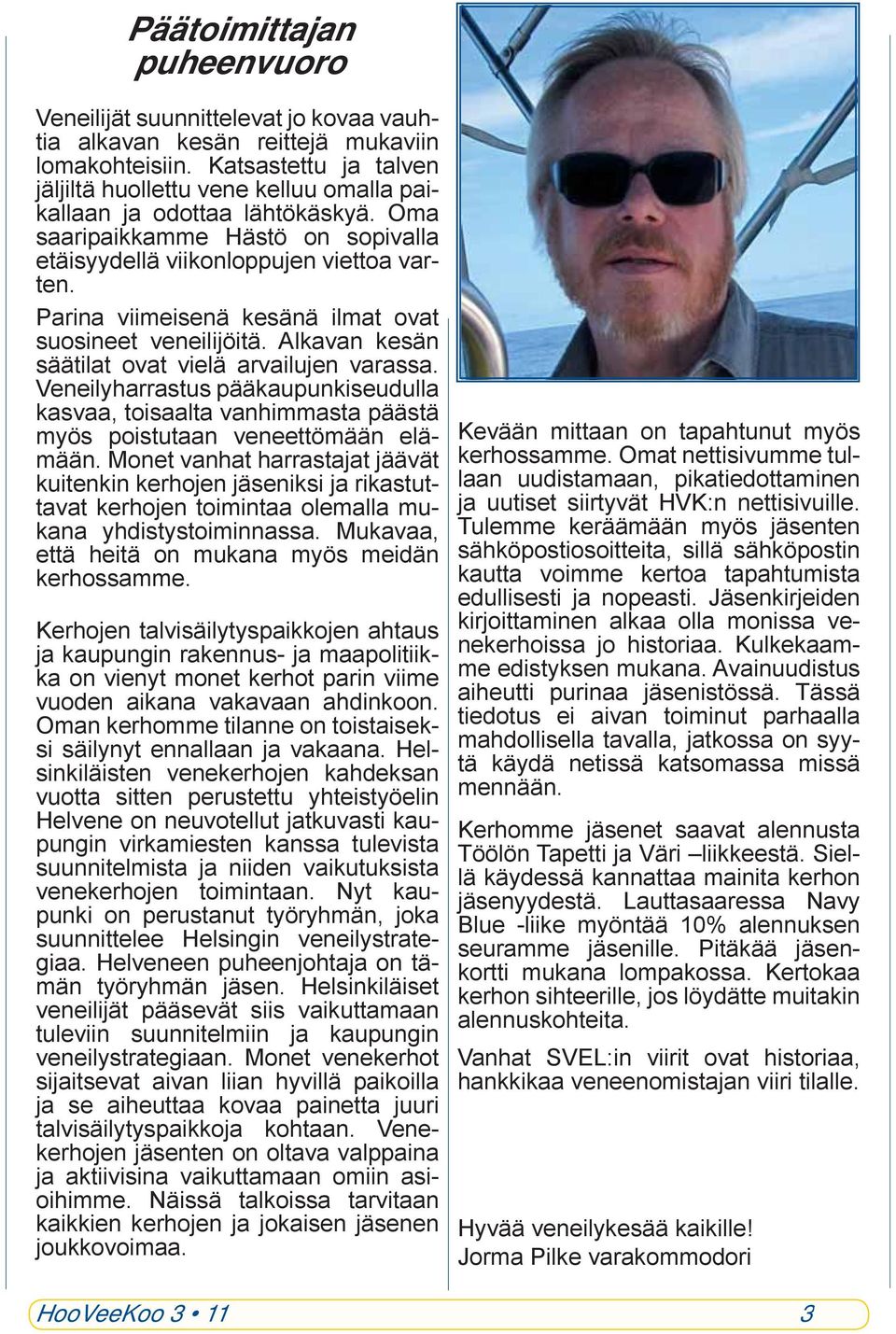 Parina viimeisenä kesänä ilmat ovat suosineet veneilijöitä. Alkavan kesän säätilat ovat vielä arvailujen varassa.