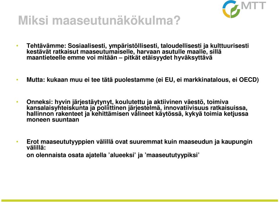 mitään pitkät etäisyydet hyväksyttävä Mutta: kukaan muu ei tee tätä puolestamme (ei EU, ei markkinatalous, ei OECD) Onneksi: hyvin järjestäytynyt, koulutettu ja aktiivinen