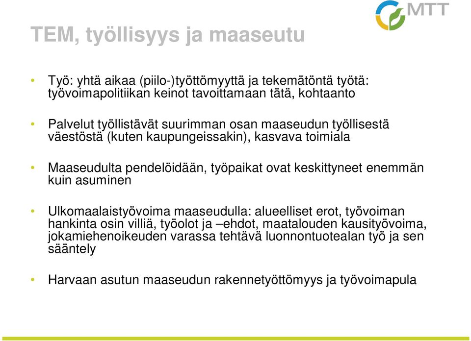 ovat keskittyneet enemmän kuin asuminen Ulkomaalaistyövoima maaseudulla: alueelliset erot, työvoiman hankinta osin villiä, työolot ja ehdot,