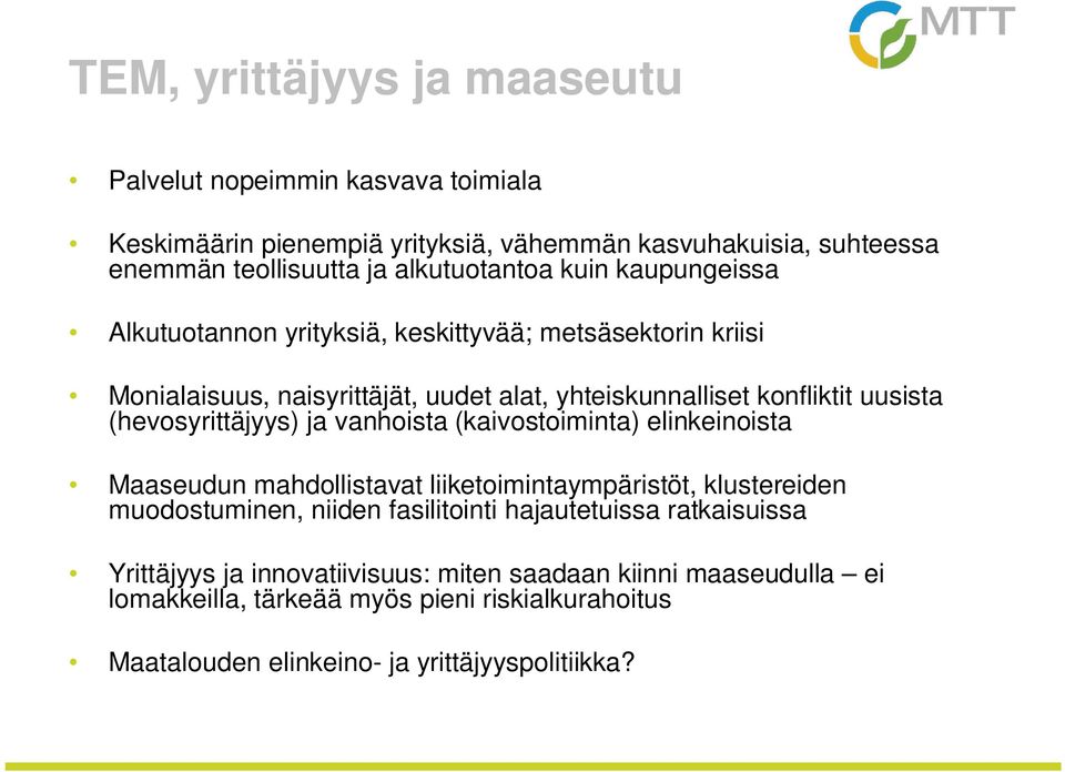 (hevosyrittäjyys) ja vanhoista (kaivostoiminta) elinkeinoista Maaseudun mahdollistavat liiketoimintaympäristöt, klustereiden muodostuminen, niiden fasilitointi