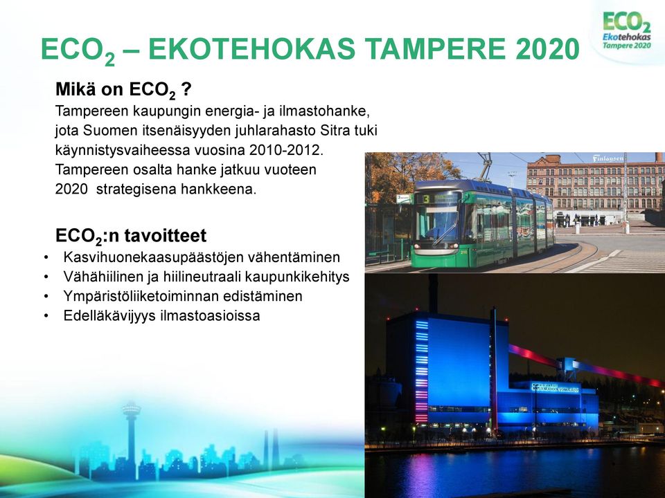 käynnistysvaiheessa vuosina 2010-2012. Tampereen osalta hanke jatkuu vuoteen 2020 strategisena hankkeena.