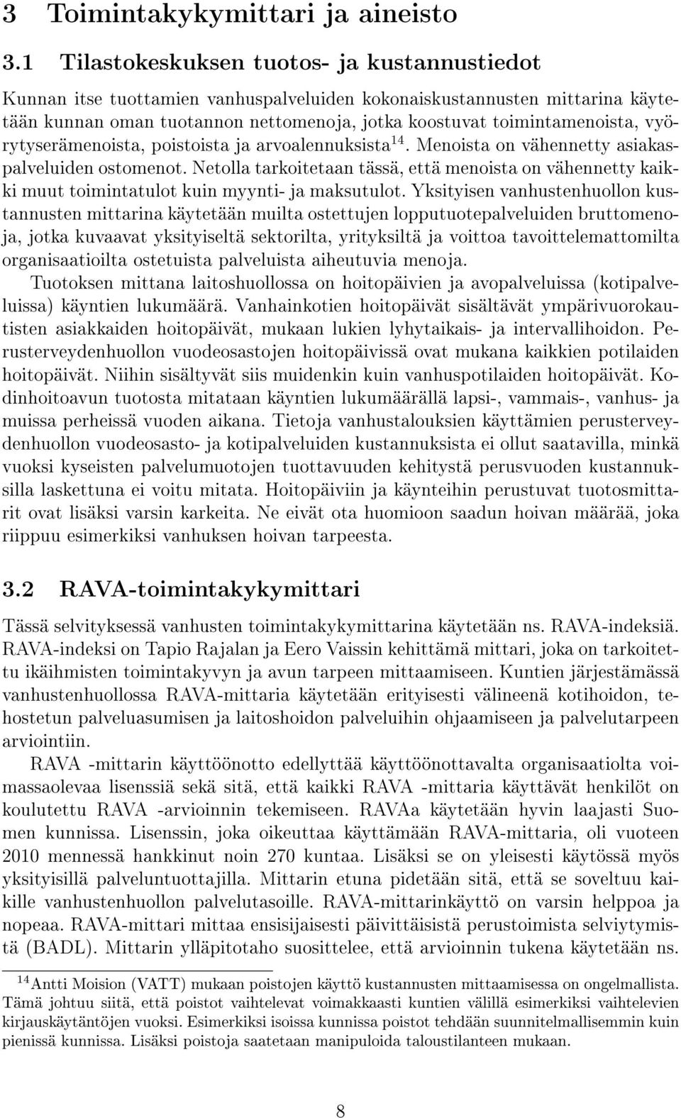 vyörytyserämenoista, poistoista ja arvoalennuksista 14. Menoista on vähennetty asiakaspalveluiden ostomenot.