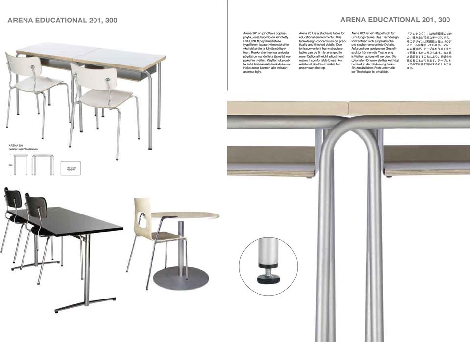 Arena 201 is a stackable table for educational environments. This table design concentrates on practicality and finished details.