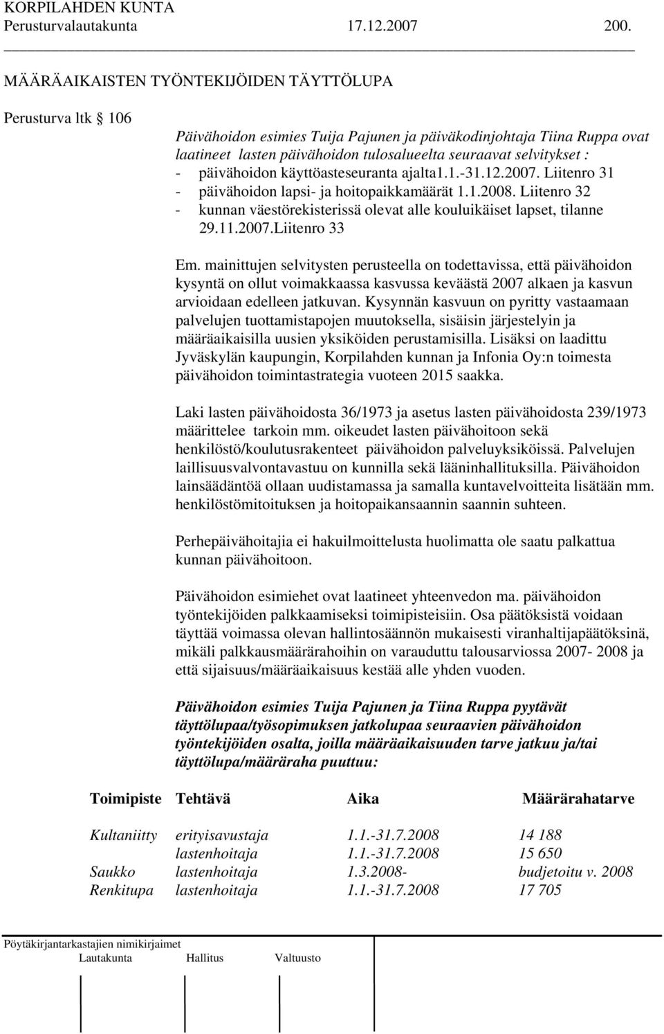 - päivähoidon käyttöasteseuranta ajalta1.1.-31.12.2007. Liitenro 31 - päivähoidon lapsi- ja hoitopaikkamäärät 1.1.2008.