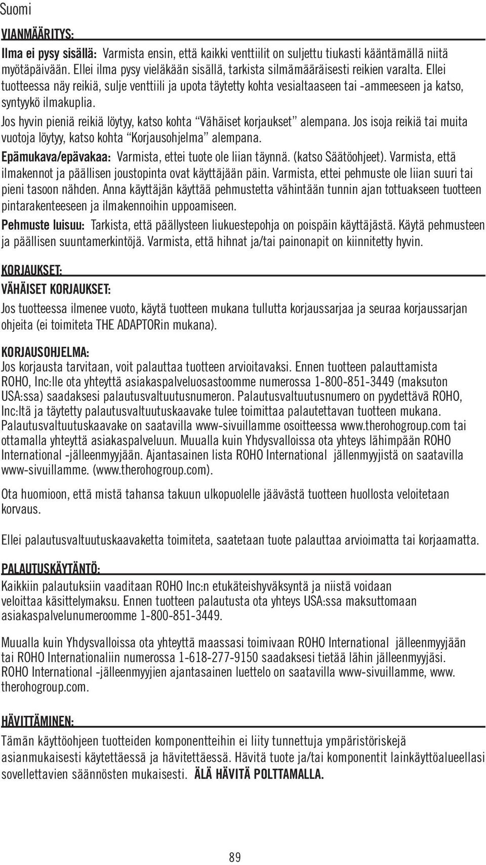 Ellei tuotteessa näy reikiä, sulje venttiili ja upota täytetty kohta vesialtaaseen tai -ammeeseen ja katso, syntyykö ilmakuplia.