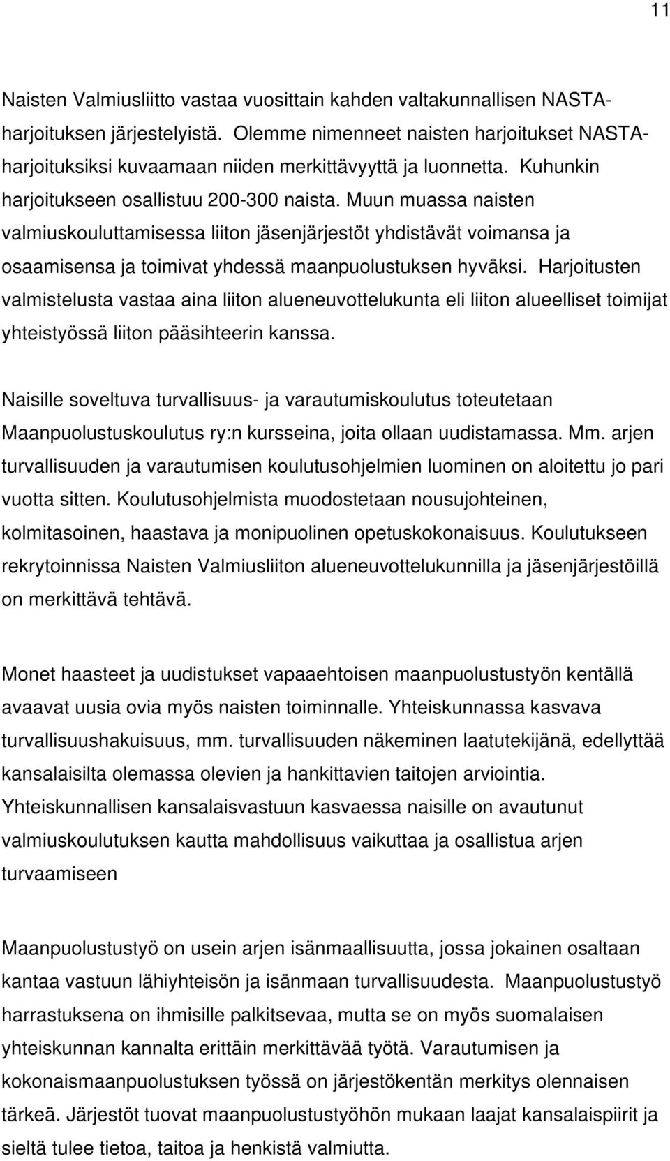 Muun muassa naisten valmiuskouluttamisessa liiton jäsenjärjestöt yhdistävät voimansa ja osaamisensa ja toimivat yhdessä maanpuolustuksen hyväksi.