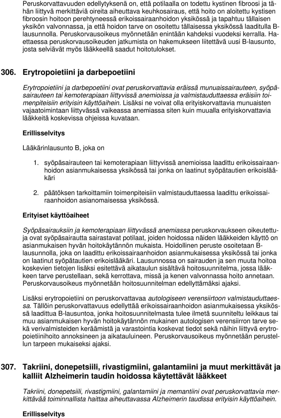 Peruskorvausoikeus myönnetään enintään kahdeksi vuodeksi kerralla.