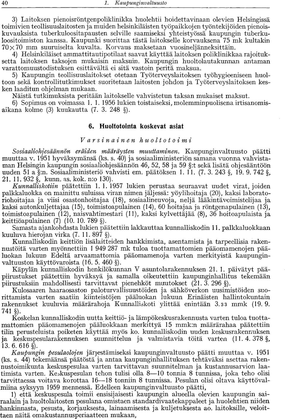 Kaupunki suorittaa tästä laitokselle korvauksena 75 mk kultakin 70x70 mm suuruiselta kuvalta. Korvaus maksetaan vuosineljänneksittäin.