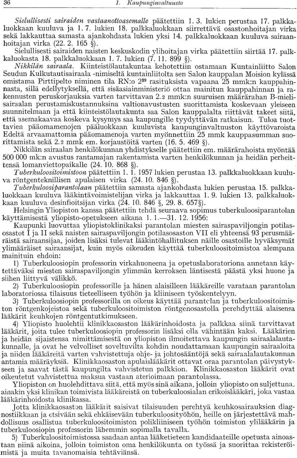 Sielullisesti sairaiden naisten keskuskodin ylihoitajan virka päätettiin siirtää 17. palkkaluokasta 18. palkkaluokkaan 1. 7. lukien (7. 11. 899 ). Nikkilän sairaala.