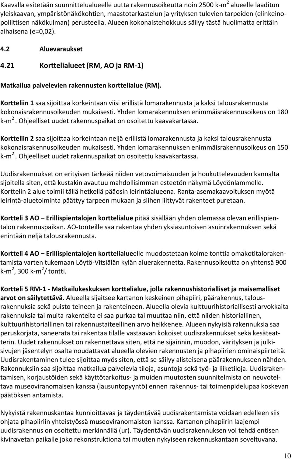 21 Korttelialueet (RM, AO ja RM-1) Matkailua palvelevien rakennusten korttelialue (RM).