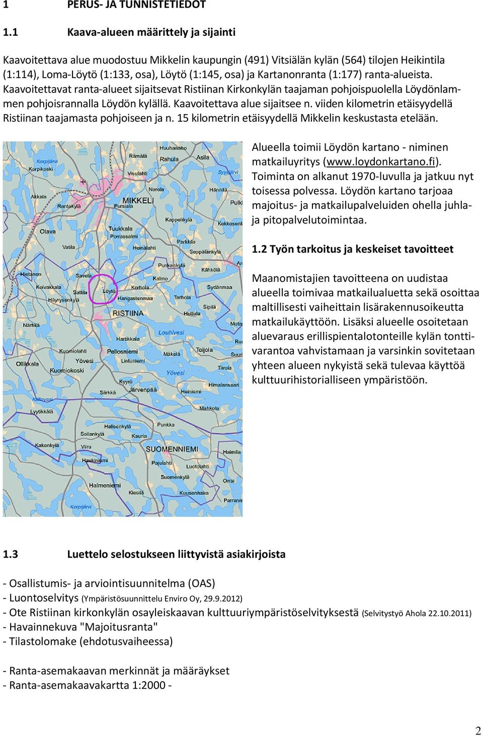 Kartanonranta (1:177) ranta-alueista. Kaavoitettavat ranta-alueet sijaitsevat Ristiinan Kirkonkylän taajaman pohjoispuolella Löydönlammen pohjoisrannalla Löydön kylällä.