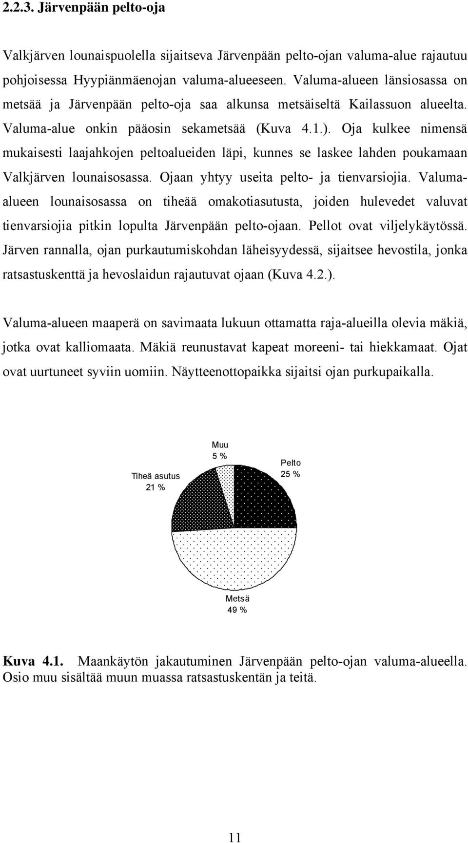 Oja kulkee nimensä mukaisesti laajahkojen peltoalueiden läpi, kunnes se laskee lahden poukamaan Valkjärven lounaisosassa. Ojaan yhtyy useita pelto- ja tienvarsiojia.