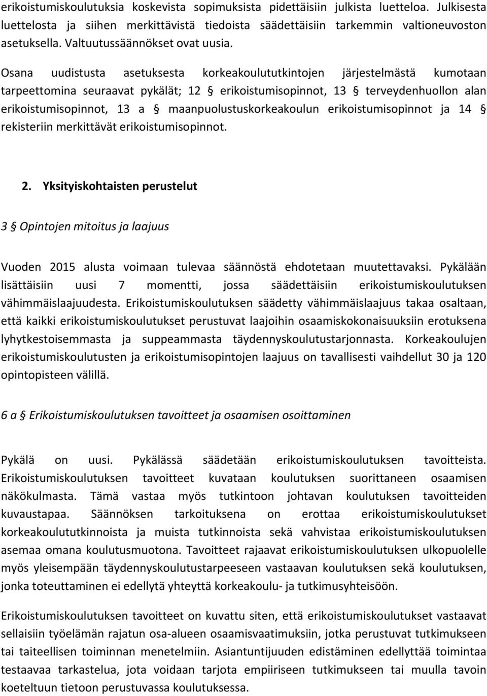 Osana uudistusta asetuksesta korkeakoulututkintojen järjestelmästä kumotaan tarpeettomina seuraavat pykälät; 12 erikoistumisopinnot, 13 terveydenhuollon alan erikoistumisopinnot, 13 a