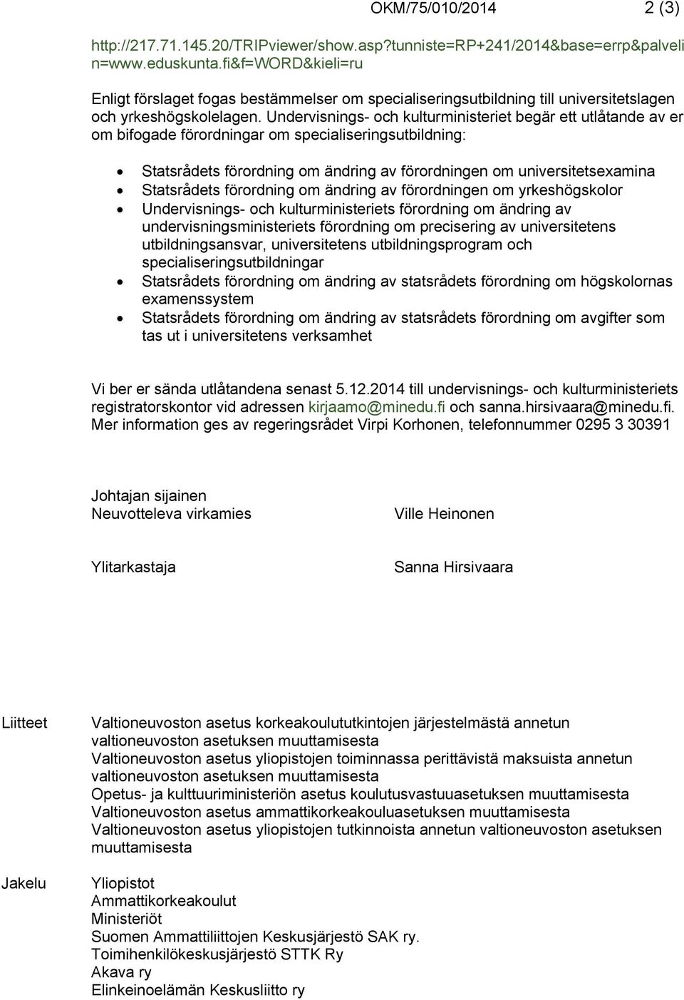 Undervisnings- och kulturministeriet begär ett utlåtande av er om bifogade förordningar om specialiseringsutbildning: Statsrådets förordning om ändring av förordningen om universitetsexamina