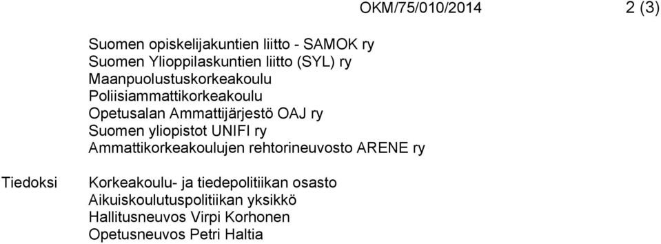 yliopistot UNIFI ry Ammattikorkeakoulujen rehtorineuvosto ARENE ry OKM/75/010/2014 2 (3) Tiedoksi