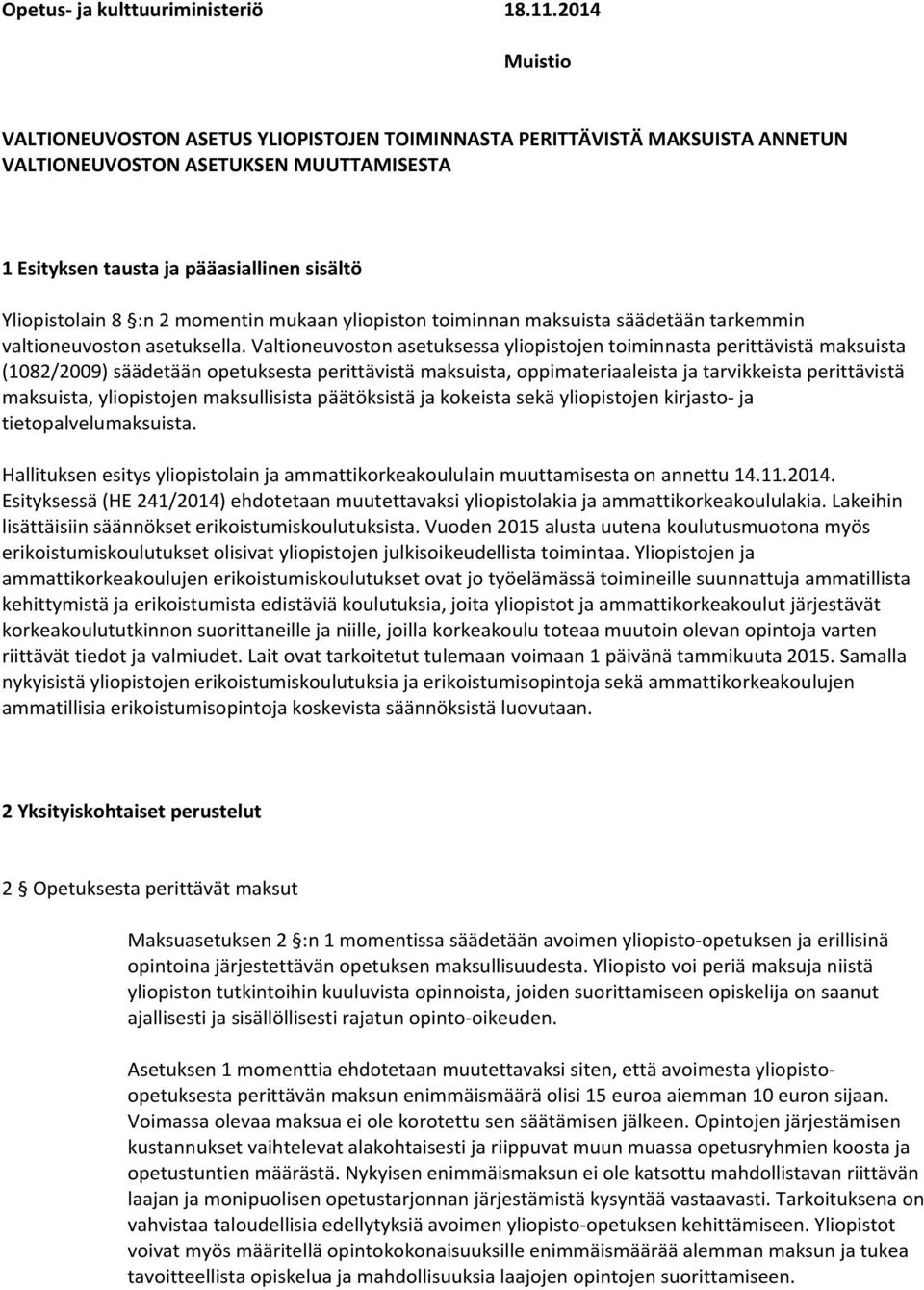 momentin mukaan yliopiston toiminnan maksuista säädetään tarkemmin valtioneuvoston asetuksella.