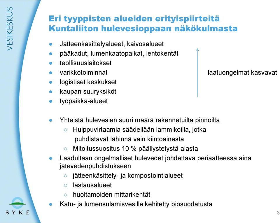 pinnoilta Huippuvirtaamia säädellään lammikoilla, jotka puhdistavat lähinnä vain kiintoainesta Mitoitussuositus 10 % päällystetystä alasta Laadultaan ongelmalliset