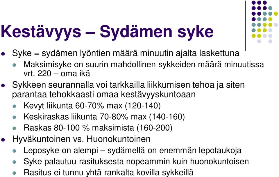 60-70% max (120-140) Keskiraskas liikunta 70-80% max (140-160) Raskas 80-100 % maksimista (160-200) Hyväkuntoinen vs.