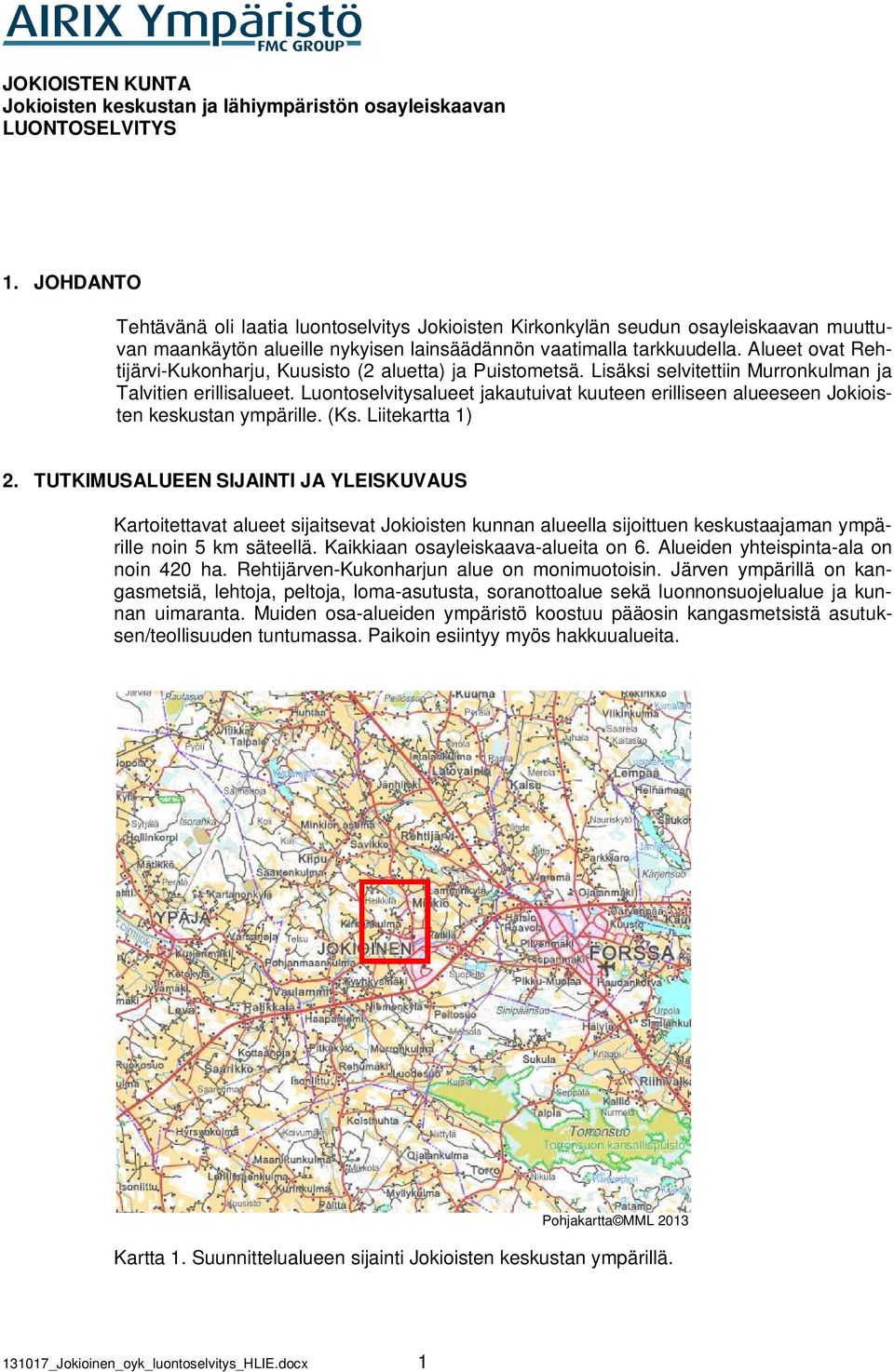 Alueet ovat Rehtijärvi-Kukonharju, Kuusisto (2 aluetta) ja Puistometsä. Lisäksi selvitettiin Murronkulman ja Talvitien erillisalueet.