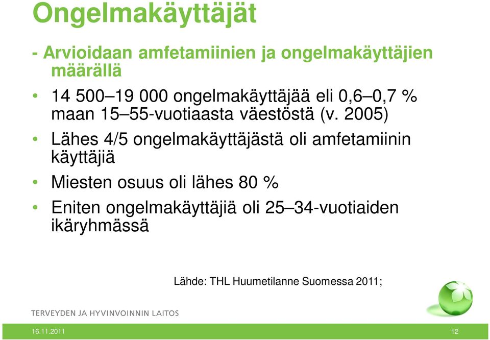 2005) Lähes 4/5 ongelmakäyttäjästä oli amfetamiinin käyttäjiä Miesten osuus oli lähes 80