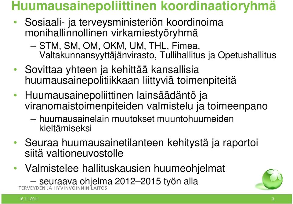 toimenpiteitä Huumausainepoliittinen lainsäädäntö ja viranomaistoimenpiteiden valmistelu ja toimeenpano huumausainelain muutokset muuntohuumeiden