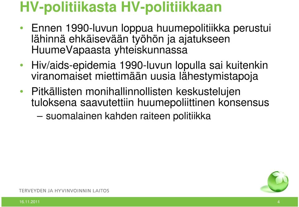 sai kuitenkin viranomaiset miettimään uusia lähestymistapoja Pitkällisten monihallinnollisten