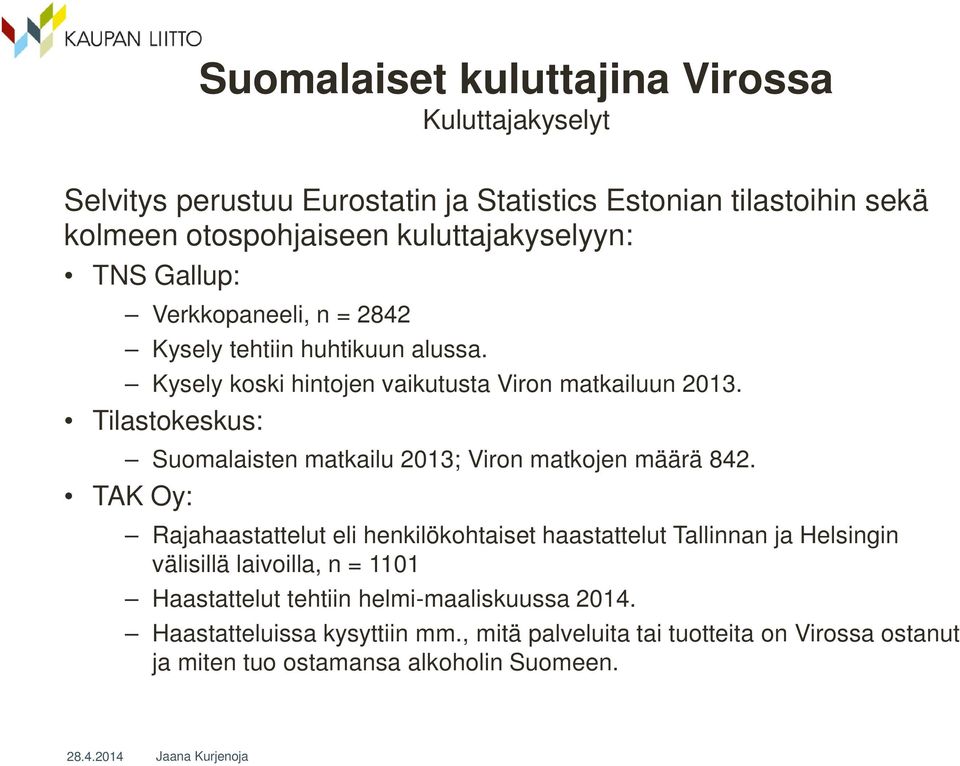 Tilastokeskus: Suomalaisten matkailu 2013; Viron matkojen määrä 842.