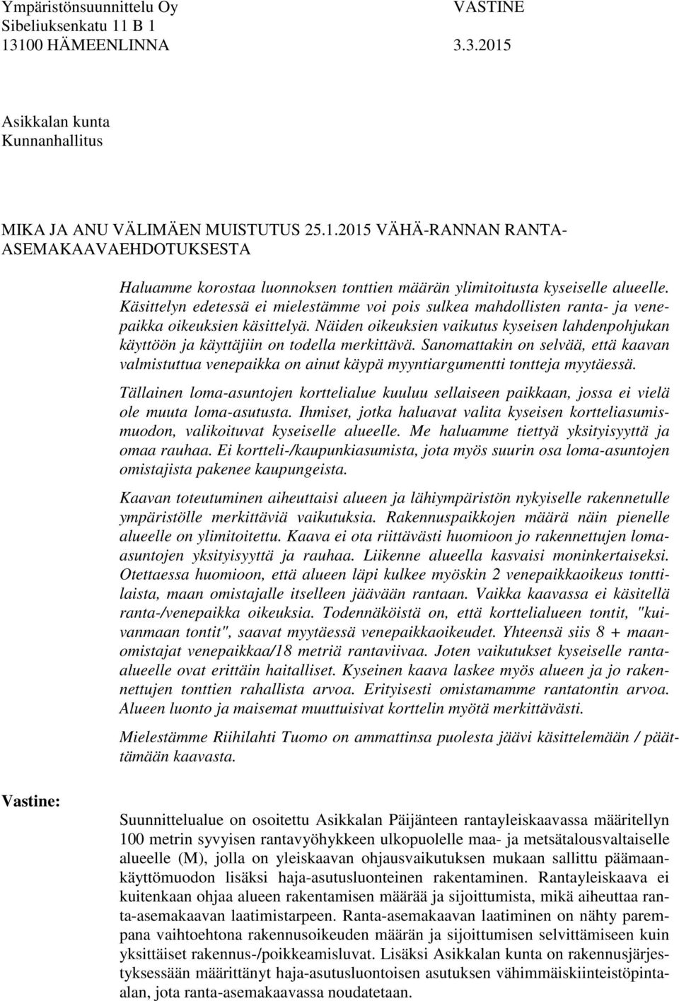 Näiden oikeuksien vaikutus kyseisen lahdenpohjukan käyttöön ja käyttäjiin on todella merkittävä.