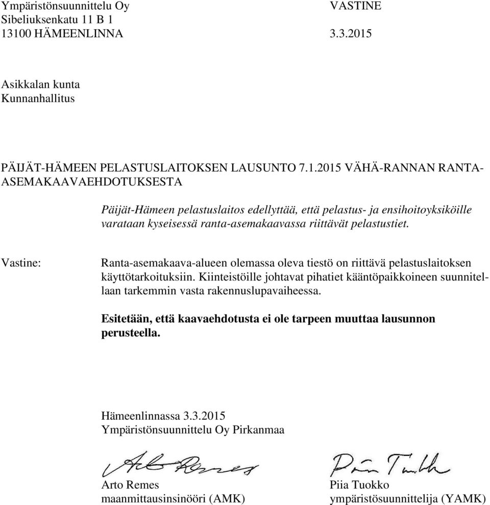 ensihoitoyksiköille varataan kyseisessä ranta-asemakaavassa riittävät pelastustiet.