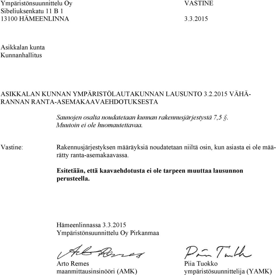 rakennusjärjestystä 7,5. Muutoin ei ole huomautettavaa.
