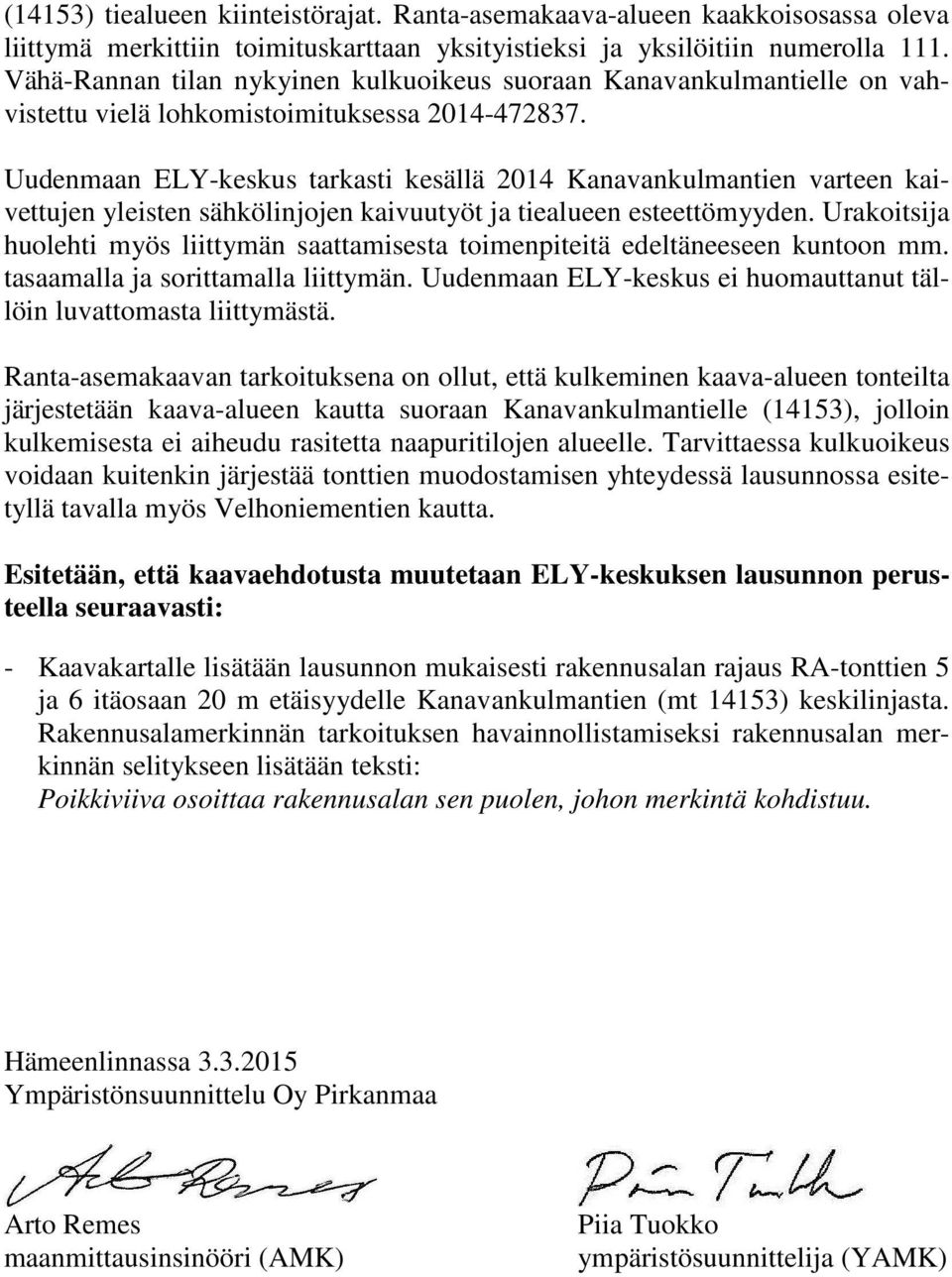Uudenmaan ELY-keskus tarkasti kesällä 2014 Kanavankulmantien varteen kaivettujen yleisten sähkölinjojen kaivuutyöt ja tiealueen esteettömyyden.