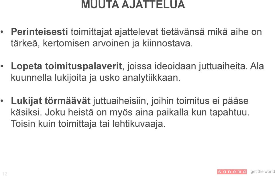 Ala kuunnella lukijoita ja usko analytiikkaan.