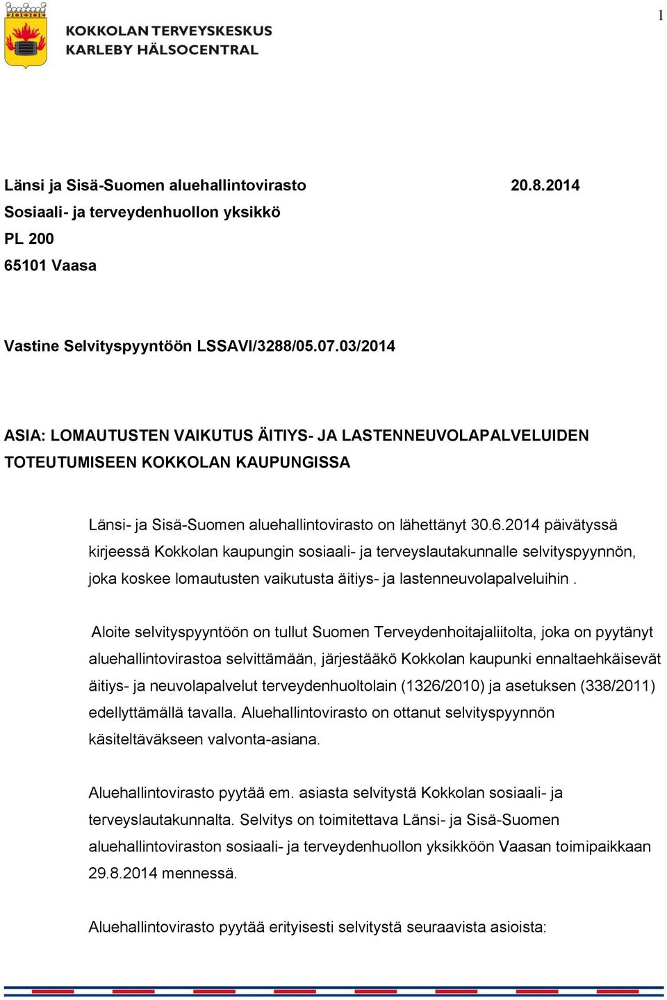 2014 päivätyssä kirjeessä Kokkolan kaupungin sosiaali- ja terveyslautakunnalle selvityspyynnön, joka koskee lomautusten vaikutusta äitiys- ja lastenneuvolapalveluihin.