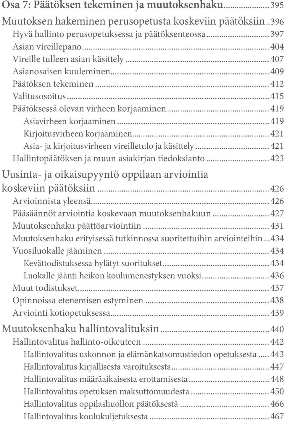 .. 419 Kirjoitusvirheen korjaaminen... 421 Asia- ja kirjoitusvirheen vireilletulo ja käsittely... 421 Hallintopäätöksen ja muun asiakirjan tiedoksianto.