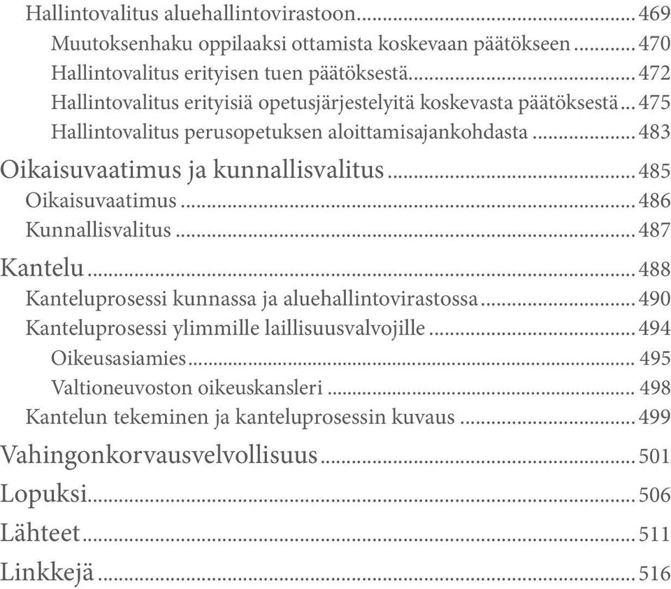 .. 483 Oikaisuvaatimus ja kunnallisvalitus... 485 Oikaisuvaatimus... 486 Kunnallisvalitus... 487 Kantelu... 488 Kanteluprosessi kunnassa ja aluehallintovirastossa.