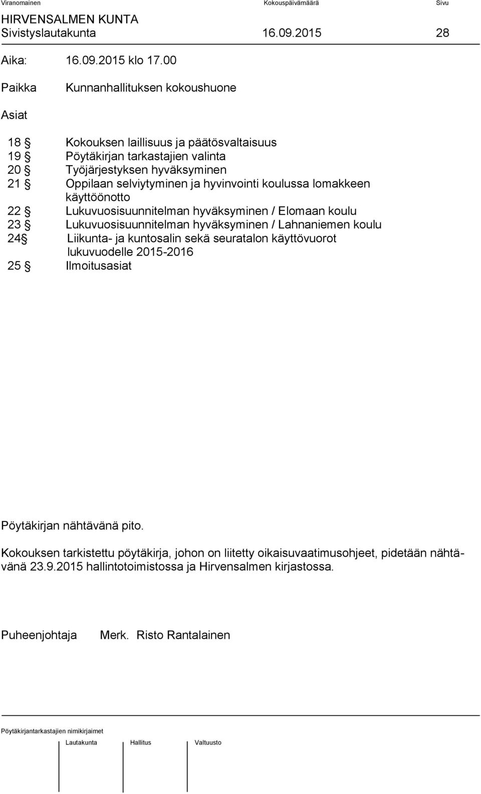 selviytyminen ja hyvinvointi koulussa lomakkeen käyttöönotto 22 Lukuvuosisuunnitelman hyväksyminen / Elomaan koulu 23 Lukuvuosisuunnitelman hyväksyminen / Lahnaniemen koulu 24