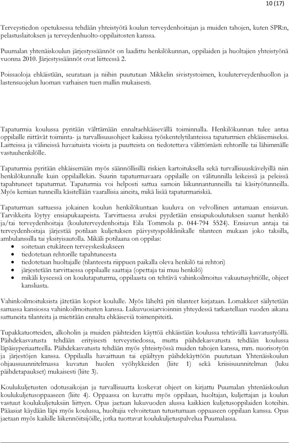 Poissaoloja ehkäistään, seurataan ja niihin puututaan Mikkelin sivistystoimen, kouluterveydenhuollon ja lastensuojelun luoman varhaisen tuen mallin mukaisesti.