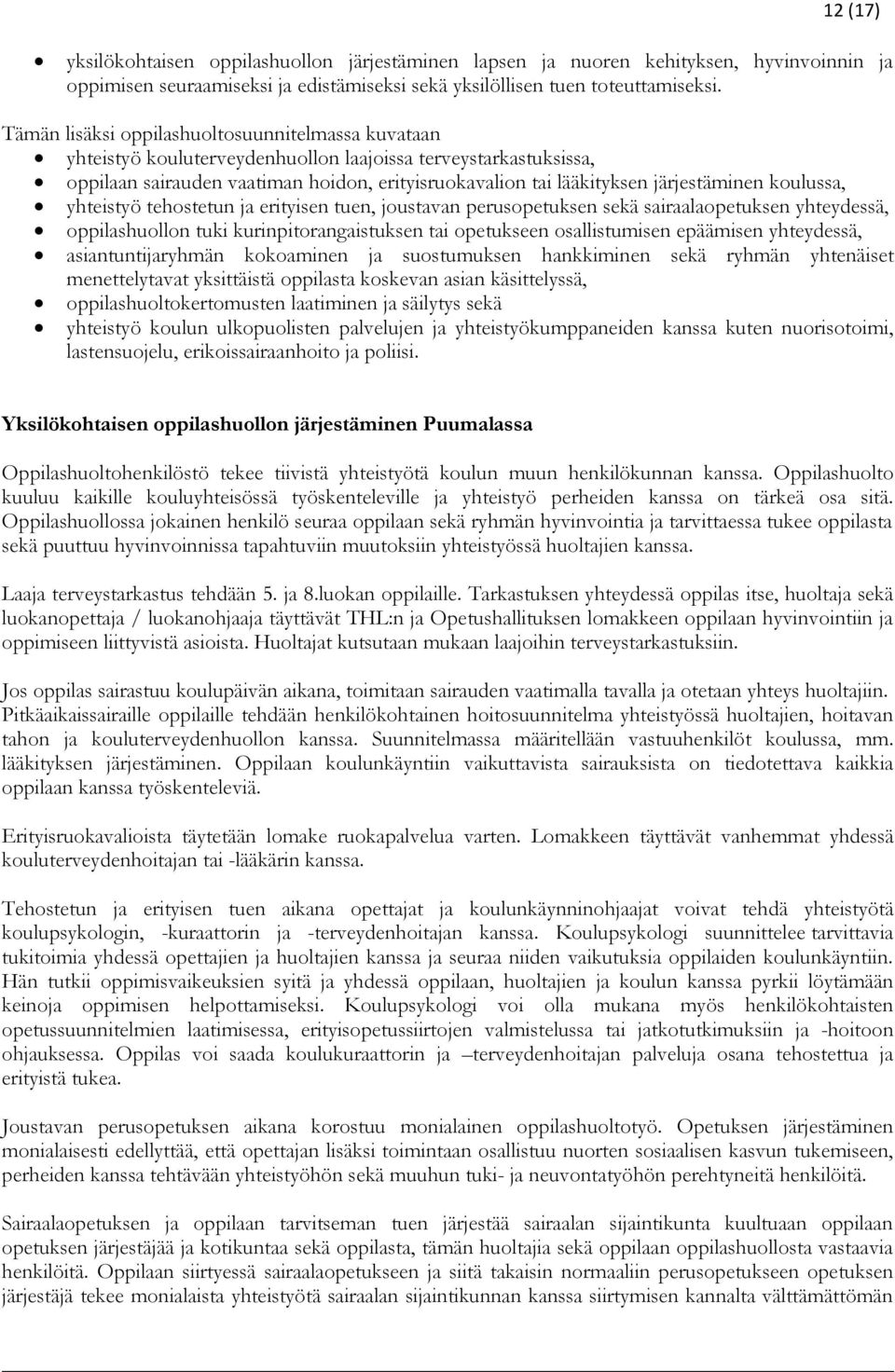 järjestäminen koulussa, yhteistyö tehostetun ja erityisen tuen, joustavan perusopetuksen sekä sairaalaopetuksen yhteydessä, oppilashuollon tuki kurinpitorangaistuksen tai opetukseen osallistumisen