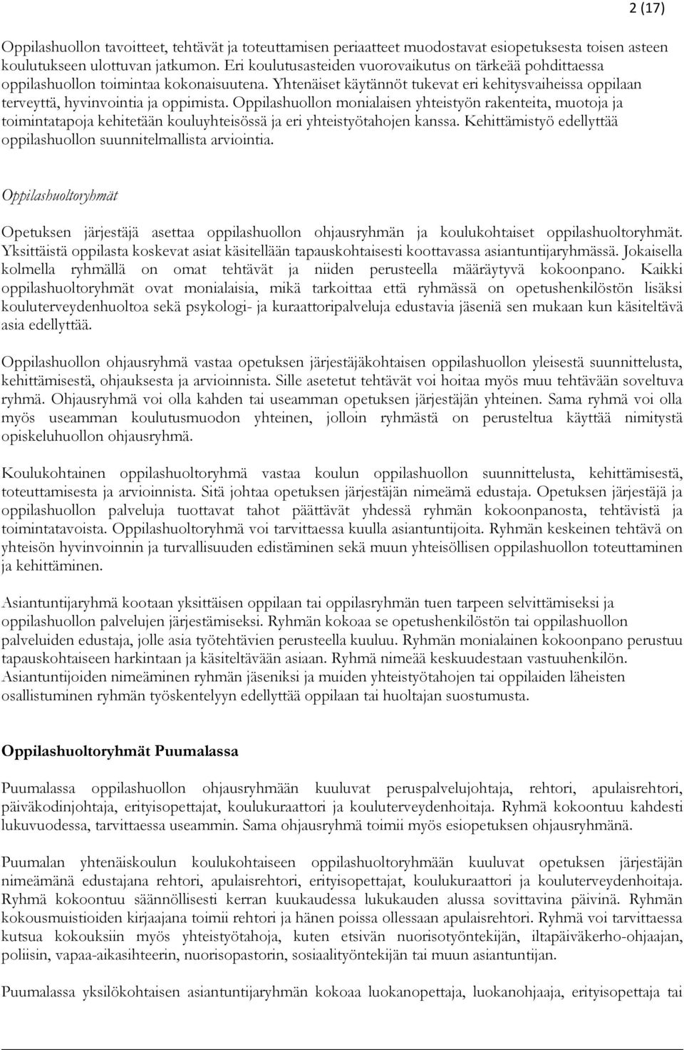 Oppilashuollon monialaisen yhteistyön rakenteita, muotoja ja toimintatapoja kehitetään kouluyhteisössä ja eri yhteistyötahojen kanssa.