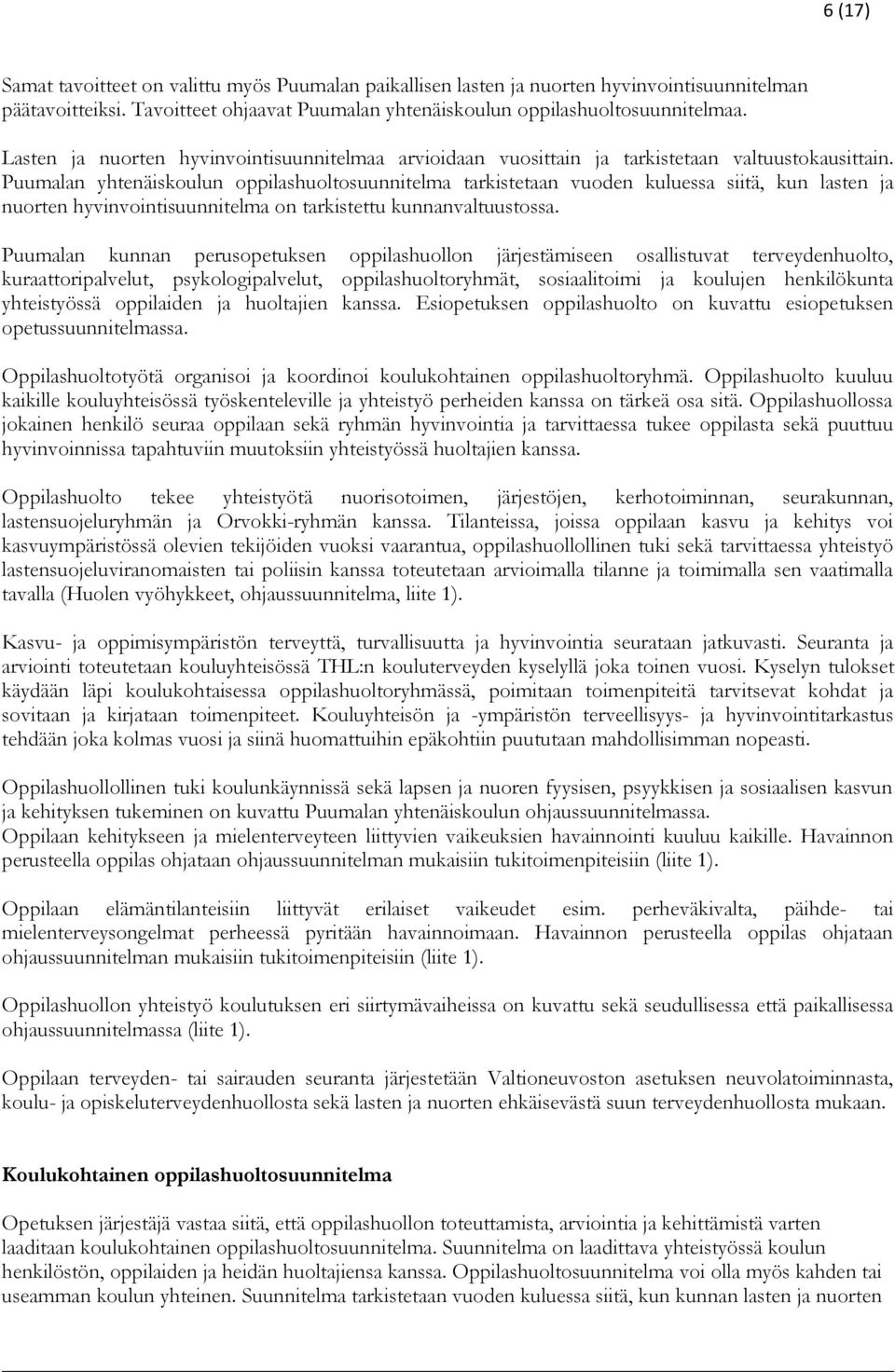 Puumalan yhtenäiskoulun oppilashuoltosuunnitelma tarkistetaan vuoden kuluessa siitä, kun lasten ja nuorten hyvinvointisuunnitelma on tarkistettu kunnanvaltuustossa.