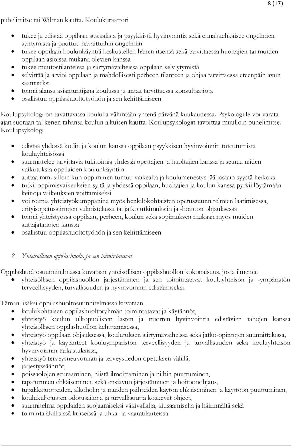 hänen itsensä sekä tarvittaessa huoltajien tai muiden oppilaan asioissa mukana olevien kanssa tukee muutostilanteissa ja siirtymävaiheissa oppilaan selviytymistä selvittää ja arvioi oppilaan ja